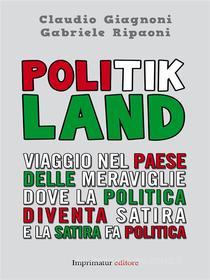 Ebook Politik Land di CLAUDIO GIAGNONI, GABRIELE RIPAONI edito da Imprimatur