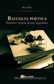 Ebook Raccolta poetica. Pensieri e poesie di una sognatrice di Rosa Pica edito da Youcanprint