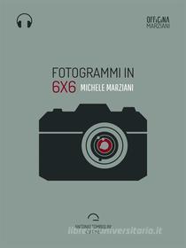 Ebook Fotogrammi in 6x6 (Audio-eBook) di Michele Marziani edito da Antonio Tombolini Editore
