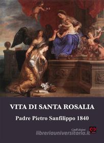 Ebook Vita di Santa Rosalia di a cura di Concetta Muscato Daidone, PIETRO SANFILIPPO edito da CMD EDIZIONI