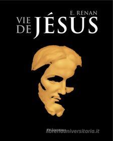 Ebook La Vie de Jésus - Édition Annotée di Ernest Renan, Jules Barbey d'Aurevilly edito da FV Éditions