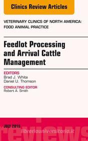Ebook Feedlot Processing and Arrival Cattle Management, An Issue of Veterinary Clinics of North America: Food Animal Practice di Brad J. White edito da Elsevier