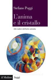 Ebook L'anima e il cristallo di Stefano Poggi edito da Società editrice il Mulino, Spa