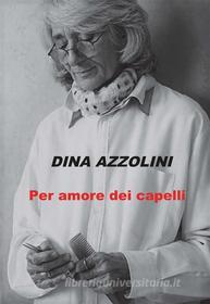 Ebook Per amore dei capelli di Dina Azzolini edito da Dina Azzolini