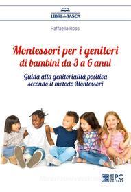 Ebook Montessori per i genitori di bambini da 3 a 6 anni di Raffaella Rossi edito da EPC