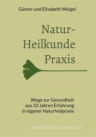 Ebook Naturheilkunde Praxis di Günter Weigel, Elisabeth Weigel edito da Books on Demand
