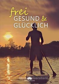 Ebook Frei, Gesund & Glücklich di Dawid Ratajczak edito da Books on Demand