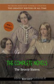 Ebook The Brontë Sisters: The Complete Novels di Emily Brontë, Charlotte Brontë, Anne Brontë edito da Book House Publishing
