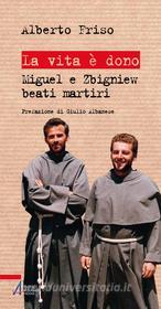 Ebook La vita è dono. Miguel e Zbigniew beati martiri di Alberto Friso edito da Edizioni Messaggero Padova