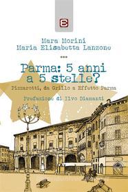 Ebook Parma: 5 anni a 5 stelle? di Mara Morini, Maria Elisabetta Lanzone edito da Edizioni Epoké
