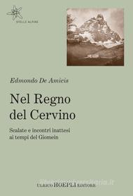 Ebook Nel regno del Cervino di Edmondo De Amicis edito da Hoepli