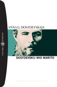 Ebook Dostoevskij mio marito di Dostoevskaja Anna Grigor’evna edito da Bompiani