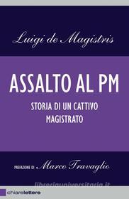 Ebook Assalto al pm di Luigi de Magistris edito da Chiarelettere