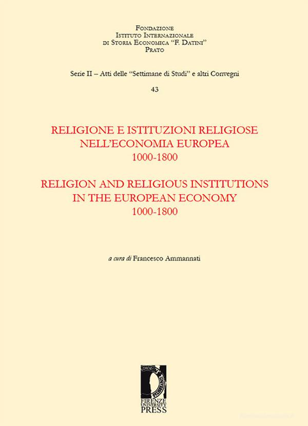 Ebook Religione e istituzioni religiose nell'economia europea. 1000-1800. Religion and Religious Institutions in the European Economy. 1000-1800 di Ammannati Francesco edito da Firenze University Press