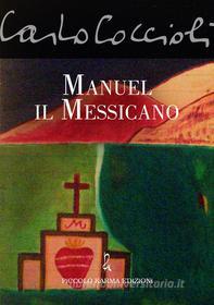 Ebook Manuel il Messicano di Coccioli Carlo edito da Piccolo Karma Edizioni