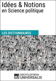 Ebook Dictionnaire des Idées & Notions en Science politique di Encyclopaedia Universalis edito da Encyclopaedia Universalis