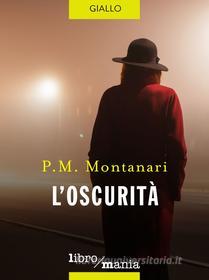 Ebook L' oscurità, l' di P.M. Montanari edito da Libromania