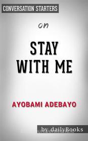 Ebook Stay with Me: A novel by Ayobami Adebayo | Conversation Starters di dailyBooks edito da Daily Books