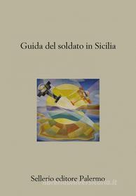 Ebook Guida del soldato in Sicilia di AA. VV. edito da Sellerio Editore