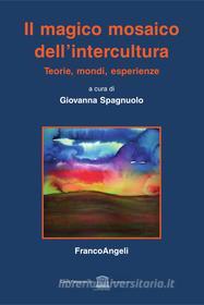 Ebook Il magico mosaico dell'intercultura. Teorie, mondi, esperienze di AA. VV. edito da Franco Angeli Edizioni