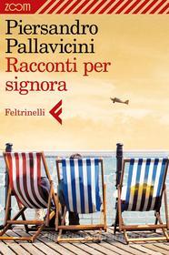 Ebook Racconti per signora di Piersandro Pallavicini edito da Zoom Feltrinelli