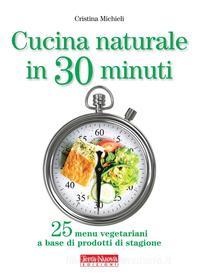 Ebook Cucina naturale in 30 minuti di Cristina Michieli edito da Terra Nuova Edizioni