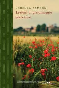 Ebook Lezioni di giardinaggio planetario di Lorenza Zambon edito da Ponte alle Grazie