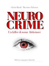 Ebook Neurocrime di Gloria Bardi, Massimo Tabaton edito da Compagnia editoriale Aliberti