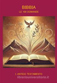 Ebook Bibbia Le 100 Domande I Antico Testamento di Francesco Andreini edito da Latorre-Editore