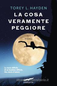 Ebook La cosa veramente peggiore di Torey L. Hayden edito da Corbaccio