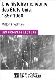 Ebook Une histoire monétaire des États-Unis, 1867-1960, de Milton Friedman di Encyclopaedia Universalis edito da Encyclopaedia Universalis