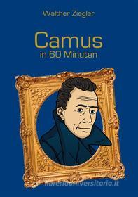Ebook Camus in 60 Minuten di Walther Ziegler edito da Books on Demand