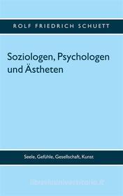 Ebook Soziologen, Psychologen und Ästheten di Rolf Friedrich Schuett edito da Books on Demand