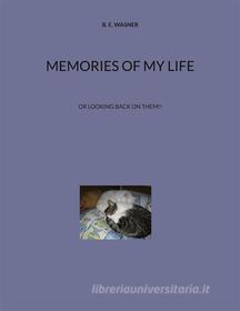 Ebook Memories of my Life di B. E. Wasner edito da Books on Demand