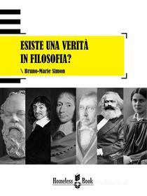 Ebook Esiste una verità in filosofia? di Bruno-Marie Simon edito da Homeless Book