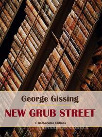 Ebook New Grub Street di George Gissing edito da E-BOOKARAMA