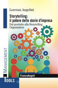 Ebook Storytelling: il potere delle storie d'impresa. Dal prodotto alla Storytelling Organization di Lorenza Angelini edito da Franco Angeli Edizioni