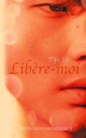 Ebook Libère-moi di Tifa Six edito da Books on Demand
