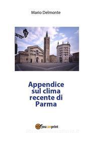 Ebook Appendice sul clima recente di Parma di Mario Delmonte edito da Youcanprint