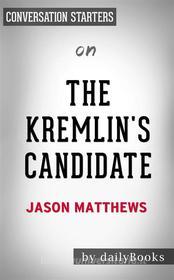 Ebook The Kremlin&apos;s Candidate: by Jason Matthews | Conversation Starters di dailyBooks edito da Daily Books