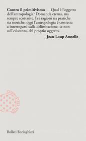 Ebook Contro il primitivismo di Jean-Loup Amselle edito da Bollati Boringhieri