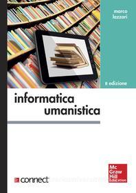 Ebook Informatica umanistica 2/ed di Lazzari Marco edito da McGraw-Hill Education (Italy)