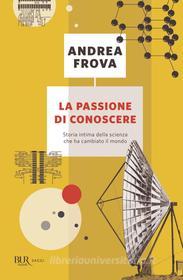 Ebook La passione di conoscere di Frova Andrea edito da BUR