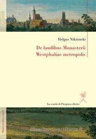 Ebook De laudibus Monasterii Westphaliae metropolis di Helgus [=Oleg] Nikitinski edito da La scuola di Pitagora