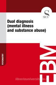 Ebook Dual Diagnosis (Mental Illness and Substance Abuse) di Sics Editore edito da SICS