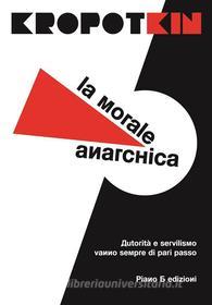 Ebook La morale anarchica di Pëtr Kropotkin edito da Piano B edizioni