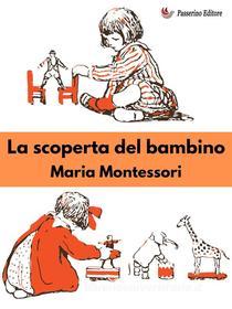 Ebook La scoperta del bambino di Maria Montessori edito da Passerino