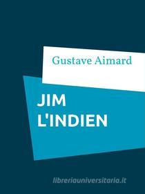 Ebook Jim l'indien di Gustave Aimard edito da Books on Demand