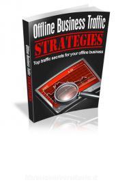 Ebook Offline Business Traffic Strategies di Ouvrage Collectif edito da Ouvrage Collectif