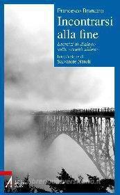Ebook Incontrarsi alla fine. Esercizi di dialogo sulle «realtà ultime» di Brancato Francesco edito da Edizioni Messaggero Padova